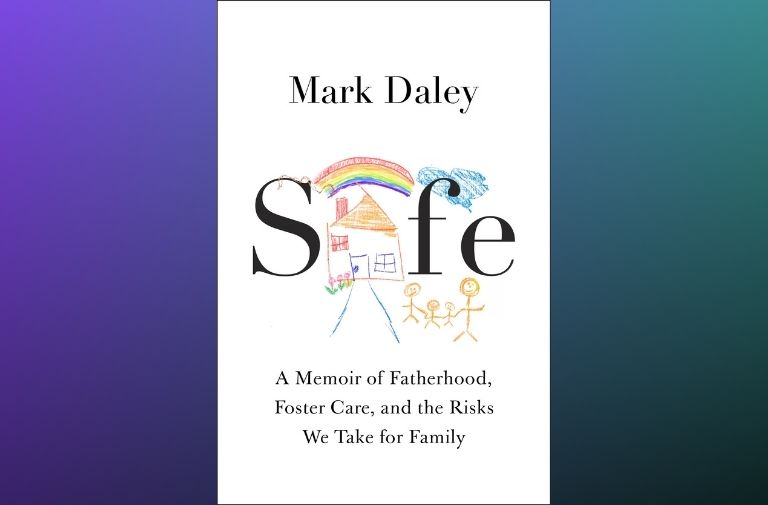 'Safe: A Memoir of Fatherhood, Foster Care, and the Risks We Take for Family'