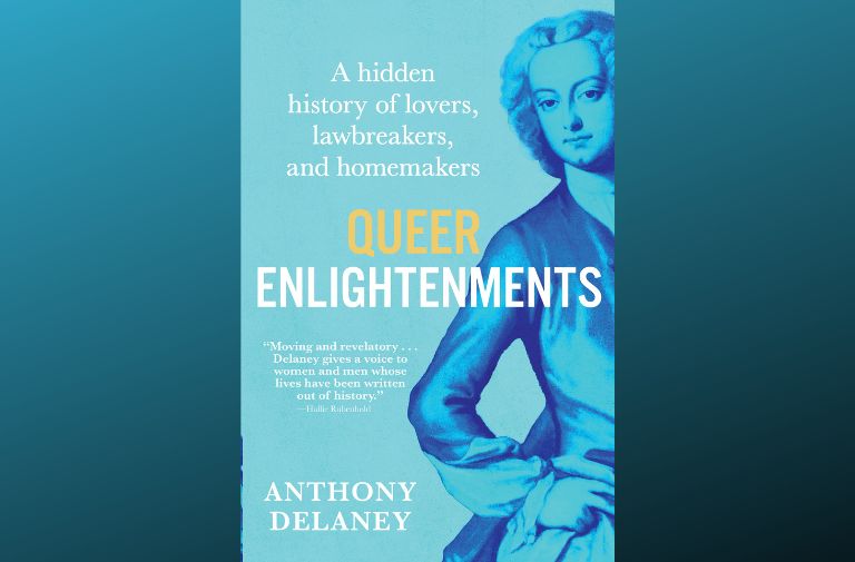 'Queer Enlightenments: A Hidden History of Lovers, Lawbreakers, and Homemakers'