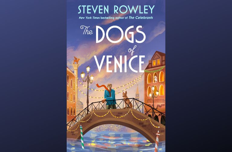 Finding Love Again in Steven Rowley’s The Dogs of Venice